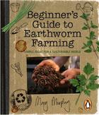 Couverture du livre « Beginner's Guide to Earthworm Farming » de Mary Murphy aux éditions Penguin Books Ltd Digital