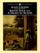 Couverture du livre « Bayou Folk and A Night in Acadie » de Kate Chopin aux éditions Penguin Group Us