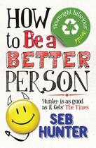 Couverture du livre « How to be a better person » de Seb Hunter aux éditions Atlantic Books