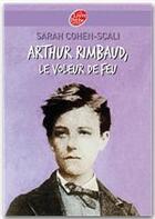 Couverture du livre « Arthur Rimbaud, le voleur de feu » de Sarah Cohen-Scali aux éditions Livre De Poche Jeunesse