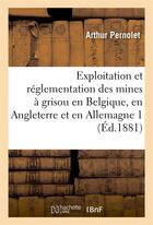 Couverture du livre « Exploitation et reglementation des mines a grisou en belgique, en angleterre et en allemagne 3 » de Pernolet/Aguillon aux éditions Hachette Bnf