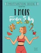 Couverture du livre « 1 mois pour perdre 5 kg ; motivation book » de Camille Petit aux éditions Hachette Pratique