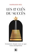 Couverture du livre « Les 17 clés du succès : Comment réussir tout ce que vous entreprenez » de Napoleon Hill aux éditions Le Lotus Et L'elephant