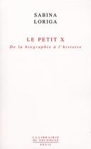 Couverture du livre « Le petit X ; de la biographie à l'histoire » de Sabina Loriga aux éditions Seuil