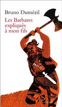 Couverture du livre « Les Barbares expliqués à mon fils » de Bruno Dumézil aux éditions Seuil