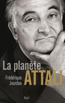 Couverture du livre « La planète Attali » de Frédérique Jourdaa aux éditions Seuil