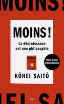 Couverture du livre « Moins ! La décroissance est une philosophie » de Kohei Saito aux éditions Seuil