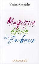 Couverture du livre « Magique étude du bonheur » de Vincent Cespedes aux éditions Larousse