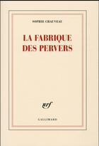 Couverture du livre « La fabrique des pervers » de Sophie Chauveau aux éditions Gallimard