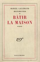 Couverture du livre « Batir la maison » de Lallemand Marcel aux éditions Gallimard