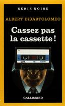 Couverture du livre « Cassez pas la cassette ! » de Albert Dibartolomeo aux éditions Gallimard