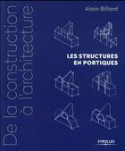 Couverture du livre « De la construction à l'architecture t.2 ; les structures en portiques » de Allain Billard aux éditions Eyrolles