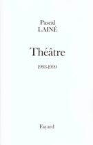 Couverture du livre « Théâtre 1993-1999 » de Pascal Laine aux éditions Fayard