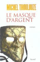 Couverture du livre « Le Masque d'argent » de Michel Thoulouze aux éditions Fayard