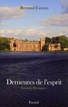 Couverture du livre « Demeures de l'esprit ; Grande-Bretagne Tome 1 » de Renaud Camus aux éditions Fayard