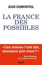 Couverture du livre « La France des possibles » de Jean Dumonteil aux éditions Fayard