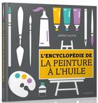 Couverture du livre « Encyclopédie de la peinture à l'huile » de Jeremy Galton aux éditions Fleurus
