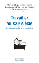 Couverture du livre « Travailler au XXIe siècle ; des salariés en quête de reconnaissance » de Dominique Méda et Michel Wieviorka et Laetitia Sibaud et Olivier Cousin et Maelezig Bigi aux éditions Robert Laffont