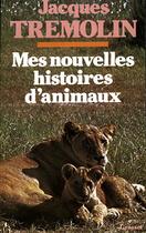 Couverture du livre « Mes nouvelles histoires d'animaux » de Jacques Tremolin aux éditions Grasset