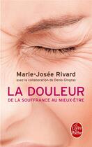 Couverture du livre « La douleur ; de la souffrance au mieux-être » de Marie-Josee Rivard aux éditions Le Livre De Poche