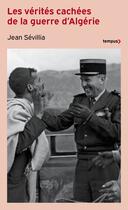 Couverture du livre « Les vérités cachées de la guerre d'Algérie » de Jean Sévillia aux éditions Perrin