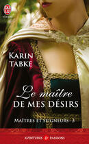 Couverture du livre « Maîtres et seigneurs Tome 3 ; le maître de mes désirs » de Karin Tabke aux éditions J'ai Lu