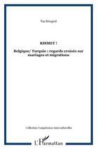 Couverture du livre « Kismet ! ; Belgique-Turquie ; regards croisés sur mariages et migrations » de Ertugul Tas aux éditions L'harmattan