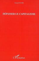 Couverture du livre « Dépasser le capitalisme » de Gérard Fuchs aux éditions Editions L'harmattan