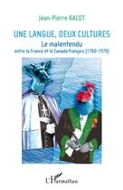 Couverture du livre « Une langue, deux cultures ; le malentendu entre la France et le Canada français (1760-1970) » de Jean-Pierre Bacot aux éditions Editions L'harmattan