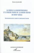 Couverture du livre « La famille la Rochefoucauld et le duché-Pairie de la Roche-Guyon au XVIIIe siècle ; reconnaissance royale et puissance locale » de Michel Hamard aux éditions Editions L'harmattan