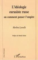 Couverture du livre « L'idéologie eurasiste russe, ou comment penser l'empire » de Marlène Laruelle aux éditions Editions L'harmattan