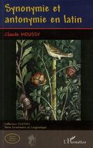 Couverture du livre « Synonymie et antonymie en latin » de Claude Moussy aux éditions L'harmattan