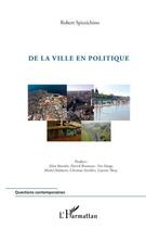 Couverture du livre « De la ville en politique » de Robert Spizzichino aux éditions Editions L'harmattan