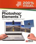 Couverture du livre « Adobe photoshop elements 7 ; vos images au doigt et à l'oeil ! » de Nicolas Boudier-Ducloy aux éditions Micro Application