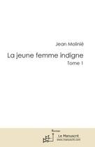Couverture du livre « La jeune femme indigne t.1 » de Jean Molinie aux éditions Le Manuscrit