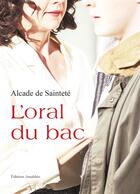 Couverture du livre « L'oral du bac » de Alcade De Saintete aux éditions Amalthee