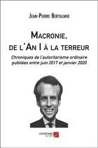 Couverture du livre « Macronie, de l'an i a la terreur - chroniques de l'autoritarisme ordinaire publiees entre juin 2017 » de Bertalmio J-P. aux éditions Editions Du Net