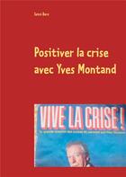 Couverture du livre « Positiver la crise avec Yves Montand » de Setni Baro aux éditions Books On Demand