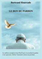 Couverture du livre « Le don du pardon » de Bertrand Hourcade aux éditions Books On Demand