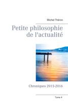 Couverture du livre « Petite philosophie de l'actualité : chroniques 2015-2016 » de Michel Théron aux éditions Books On Demand