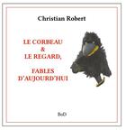 Couverture du livre « Le corbeau & le regard : fables d'aujourd'hui » de Christian Robert aux éditions Books On Demand