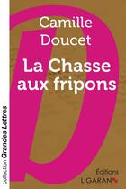 Couverture du livre « La Chasse aux fripons » de Camille Doucet aux éditions Ligaran