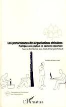 Couverture du livre « Les performances des organisations africaines ; pratiques de gestion en contexte incertain » de Jean Nizet et Francois Pichault aux éditions L'harmattan