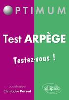 Couverture du livre « Test Arpège ; testez-vous ! » de Christophe Parent aux éditions Ellipses