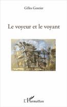 Couverture du livre « Le voyeur et le voyant » de Gilles Gontier aux éditions L'harmattan