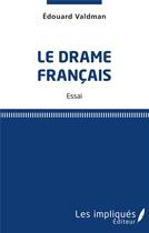 Couverture du livre « Le drame francais » de Edouard Valdman aux éditions Les Impliques