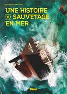 Couverture du livre « Une histoire du sauvetage en mer » de Patrick Benoiton aux éditions Glenat