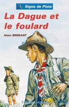 Couverture du livre « LA DAGUE ET LE FOULARD (Roman Jeunesse Signe de Piste) » de Alain Brebant aux éditions Delahaye