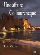 Couverture du livre « Une affaire Colliourencque » de Luc Vitou aux éditions Cap Bear