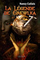 Couverture du livre « La légende de Grewlka » de Nancy Callais aux éditions Edilivre-aparis